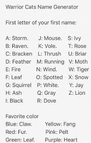 These generated names come in a variety of styles, such as the first three names. Warrior Cats Name Generator Sorry If You Got Leafleaf Warrior Cats Name Generator Warrior Cats Warrior Cat Names