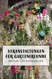 Ubersicht Mit Tollen Veranstaltungen Workshops Und Sessions In Berlin Und Brandenburg Hier Findet Ihr Workshops Zum Farben Mit Garten Pflanzen Garten Anlegen