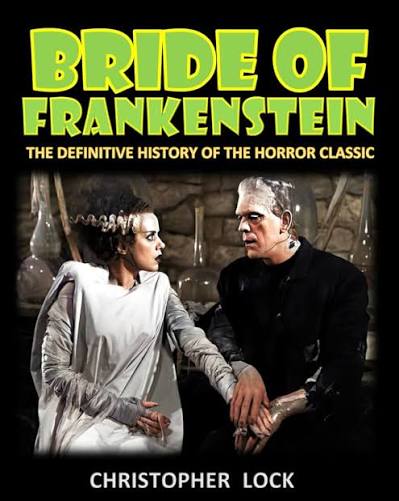 Amazon.com: BRIDE OF FRANKENSTEIN: The Definitive History of the Horror  Classic: 9798879227901: Lock, Christopher: Books