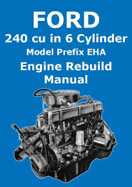 Looking for a 300 straight 6. Ford 240 Cid In Line Six Cylinder Engine Rebuild Manual Engine Rebuild Engineering Manual Car