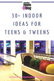 Indoor Activities For Teens And Tweens In Columbus Activities For Teens Teenager Activities Indoor Activities