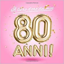 Gli anni 80, sono il decennio che comprende gli anni dal 1980 al 1989 inclusi. Il Libro D Oro Dei Miei 80 Anni Un Libro Degli Ospiti Per La Festa Di 80 Compleanno Decorazioni Rosa E Regali Di Compleanno Per Donna 80 Auguri E Foto