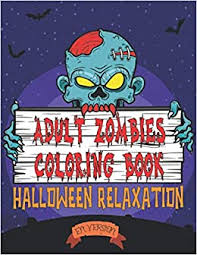 Have fun coloring these gross Adult Zombies Coloring Book Super Coloring Book For Adults Teenagers Tweens Older Kids Boys Girls And Fans 30 Giant Great Pages With Premium Relief Relaxation Haloween En Version