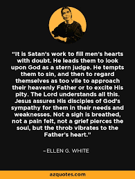 True love is not a strong, fiery, impetuous passion. Ellen G White Quote It Is Satan S Work To Fill Men S Hearts With Doubt