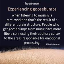 Experiencing Goosebumps When Listening To Music Is A Rare Condition Listening To Music Goosebumps Introversion