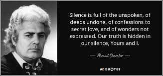 Best unspoken love famous quotes & sayings: Ahmad Shamloo Quote Silence Is Full Of The Unspoken Of Deeds Undone Of