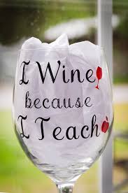 Teacher Wine Glass I Wine Because I Teach By Bayouvinylsandmore Wine Teacher Teacher Wine Glass Wine Glasses For Teachers