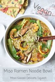 Miso Ramen Bowl With Miso Glazed Delicata Squash Recipe Vegan Pasta Dish Vegan Soup Recipes Vegan Recipes Easy