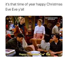 Top 20 Its Christmas Eve Memes Christmas Eve Meme Friends Funny Friends Tv Show
