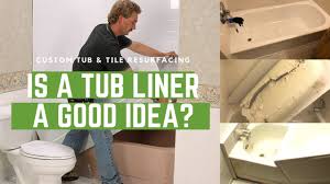 Maybe you would like to learn more about one of these? Is A Bathtub Liner A Good Idea Custom Tub And Tile Resurfacing