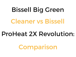 Bissell Proheat 2x Revolution Pet Deluxe Carpet Cleaner Bissell Big Green Vs Proheat 2x Revolution Cleaner Comparison Bissell Big Green Big Green Green Cleaner