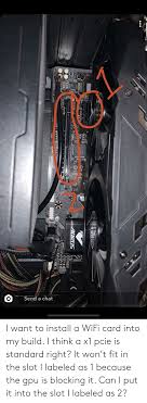 On a pc, insert the card until it is firmly seated in the port. I Want To Install A Wifi Card Into My Build I Think A X1 Pcie Is Standard Right It Won T Fit In The Slot I Labeled As 1 Because The Gpu Is