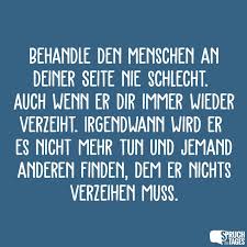 Behandle Den Menschen An Deiner Seite Nie Schlecht Auch Wenn Er Dir