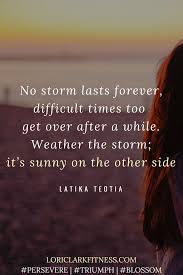 No Storm Lasts Forever Difficult Times Too Get Over After A While Weather The Storm It S Sunny On The O Weather The Storm Quotes Weather Quotes Storm Quotes