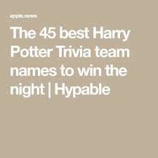 Buzzfeed does not support discriminatory or hateful speech in any form. The 45 Best Harry Potter Trivia Team Names To Win The Night Hypable Hypable Harry Potter Facts Harry Potter Teams Team Names
