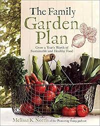 Pdf Download The Family Garden Plan Grow A Year S Worth Of Sustainable And Healthy Food By Melissa K Norris Garden Planning Family Garden Amazing Gardens