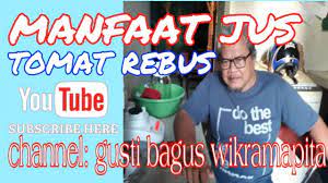 Check spelling or type a new query. Manfaat Jus Tomat Rebus Gusti Bagus Wikramapita Youtube