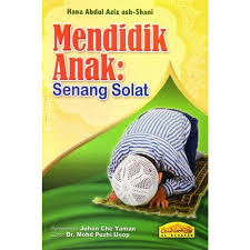 Strike while the iron is hot. Mendidik Anak Senang Solat