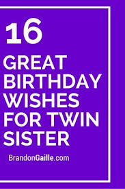 Funny Birthday Wishes For Twins Sisters 16 Great Birthday Wishes For Twin Sister Birthday Wishes For Twins Birthday Messages For Sister Twins Birthday Quotes