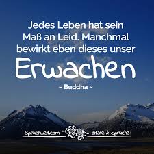 Jedes Leben Hat Sein Mass An Leid Manchmal Bewirkt Eben Dieses Unser Erwachen Buddha Zitat Zitate Buddhistische Spruche Zitate Buddhismus