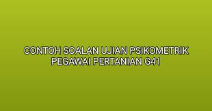 Contoh Soalan Ujian Psikometrik Pegawai Pertanian G41 2020 Sumber Kerjaya