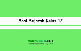Soal ulangan semester 1 kelas 11 sejarah wajib brainly co id from brainly.co.id. Soal Sejarah Kelas 12 Xii Sma Ma Stm Smk 2021 Pg Essay