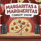 MARGARITAS & MARGHERITAS COMEDY SHOW!! ($5 Margaritas!!)