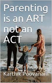Hier sollte eine beschreibung angezeigt werden, diese seite lässt dies jedoch nicht zu. Amazon Com Parenting Is An Art Not An Act Ebook Poovanam Karthik Kindle Store
