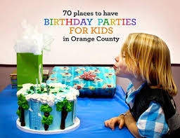 Bounce houses, pizza arcades, indoor playgrounds.not that there's anything wrong with those places—they're popular because kids love them. 70 Places To Have Birthday Parties For Kids In Orange County