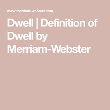Dwell Definition Of Dwell By Merriam Webster Definitions Rhyming Dictionary Lucid Definition