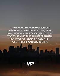 Ihr lernt, wie ihr die wichtigsten informationen über euren wohnort gebt und wie ihr in einer stadt nach dem weg fragt. Man Kann An Einen Anderen Ort Fluchten In Eine Andere Stadt Aber Das Wovor Man Fluchtet Ganz Egal Was Es Ist Wird Einen Immer Begleiten Und Zwar So Lange Spruche Zitate
