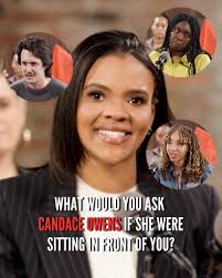 What would you ask Candace Owens if she were sitting in front of you?