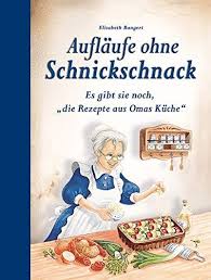 Auflaufe Ohne Schnickschnack Es Gibt Sie Noch Die Rezepte Aus Omas Kuche Eur 6 00 5 Von 5 Sternen Top 1000 Oma Bucher Du Wirst Oma Omas Kuche Bucher