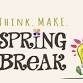 Think.Make.Spring Break! event in Midland, TX