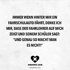 Wordporn Visual Statements Immer Wenn Hinter Mir Ein Fahrschulauto Fahrt Denke Ich Mir Dass Der Fahrlehrer Auf Mich Z 2020 Komik Alintilar Komik Seyler Zitate