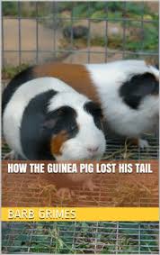 Guinea pig out of bedtime stories. How The Guinea Pig Lost His Tail Kindle Edition By Grimes Barb Children Kindle Ebooks Amazon Com