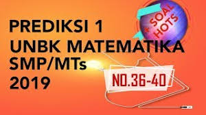 Prediksi 1 No 36 40 Soal Unbk Matematika Smp 2019 Soal Hots Sesuai Kisi Kisi