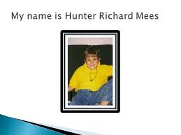 By: Hunter Mees.  I was born