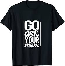 120+ anti jokes for friends (fun, silly, hilarious). Go Ask Your Mom Funny Cool Dad Jokes Gift T Shirt Amazon De Bekleidung