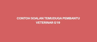 Contoh Soalan Temuduga Pembantu Veterinar G19 Spa