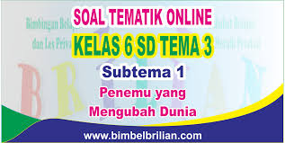 Check spelling or type a new query. Download Soal Tematik Kelas 6 Sd Tema 3 Subtema 1 Penemu Yang Mengubah Dunia Dilengkapi Kunci Jawaban Bimbel Brilian