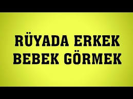 ruyada erkek bebek gormek ruya tabiri videolu ruya tabirleri erkek bebek bebek ruya