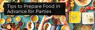For me, the trickiest part of entertaining is always the timing. Tips To Prepare Food In Advance For Parties Premio Foods