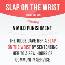 Idiom Slap On The Wrist A Mild Punishment Example The Judge Gave Her A Slap On The Wrist By Sen English Vocabulary Words Idioms And Phrases English Idioms
