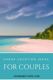 Cheap Vacation Ideas For Couples 5 Places You Can Go To Right Now Cheap Vacation Vacation Destinations Couples Couples Vacation
