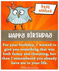 Browse our collection of happy birthday wishes and messages to send to your loved ones to a birthday is a very special day and with the pleasant greetings and wishes its specialty increases. Funny Birthday Wishes For Friends And Ideas For Birthday Fun