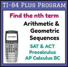 Arithmetic Geometric Sequences Find Nth Term Ti 84 Plus Calculator Program Act Math Ap Calculus Math Prep