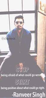 How I Wish I Was Half This Optimistic About Life Thanks For Inspiring Though Ranveerofficial S Quote S Quote Ranveer Singh Fangirl