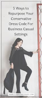 5 Ways To Repurpose Your Conservative Dress Code For Business Casual Settings Conservative Dresses Dress Code Casual Business Casual Dress Code