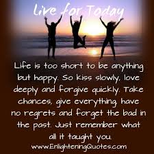 Kiss Slowly Love Deeply Forgive Quickly Quote Live In The Moment Cause We Do Not Know What Can Happen The Past Is Love Deeply Forgiveness In This Moment